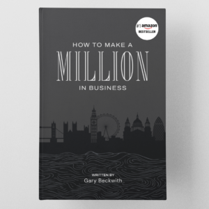 How to Make a Million in Business by Gary Beckwith - Number 1 bestselling book